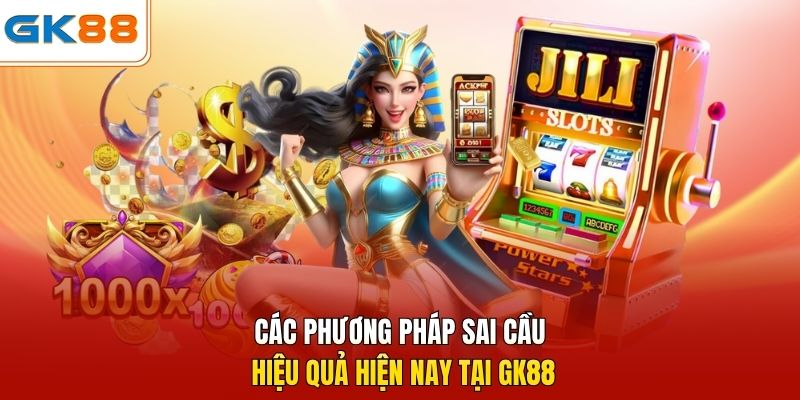 Các phương pháp sai cầu hiệu quả hiện nay tại GK88