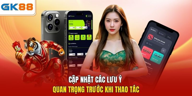 Cập nhật các lưu ý quan trọng trước khi thao tác