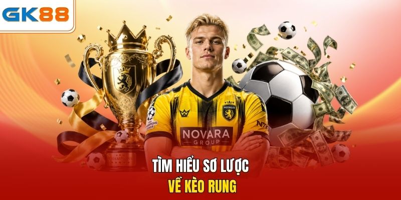 Tìm hiểu sơ lược về kèo rung 
