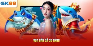 Vua bắn cá 3D GK88